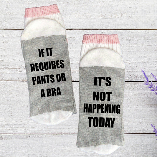If it Requires Pants or a Bra It's Not Happening Today Socks